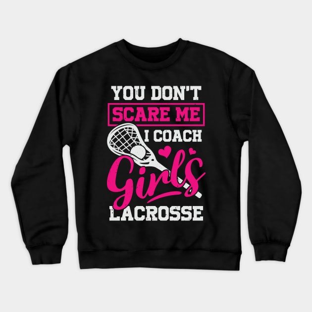 You Don't Scare Me I Coach Girls Lacrosse Crewneck Sweatshirt by Dolde08